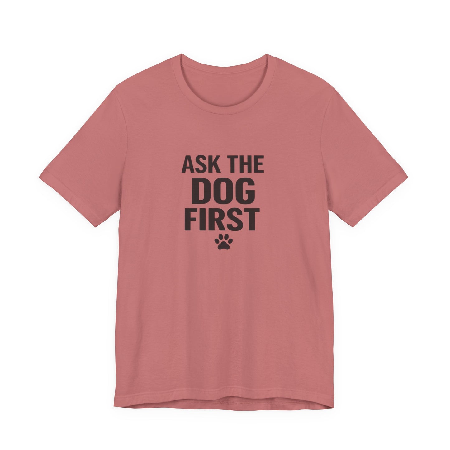 Ask The Dog First T-Shirt — Funny Dog Lover Tee with Paw Print