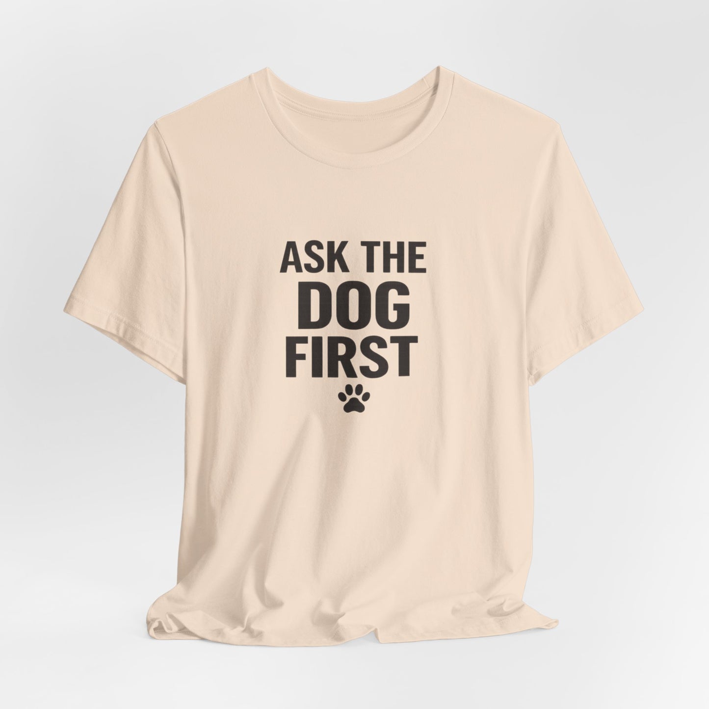 Ask The Dog First T-Shirt — Funny Dog Lover Tee with Paw Print