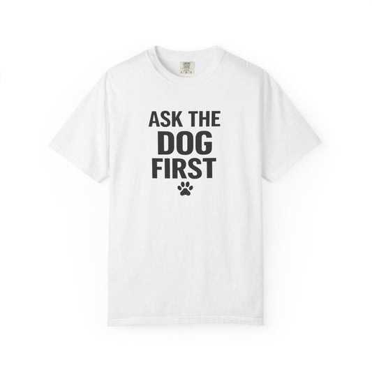 Ask The Dog First T‑Shirt — Funny Dog Lover Tee with Paw Print