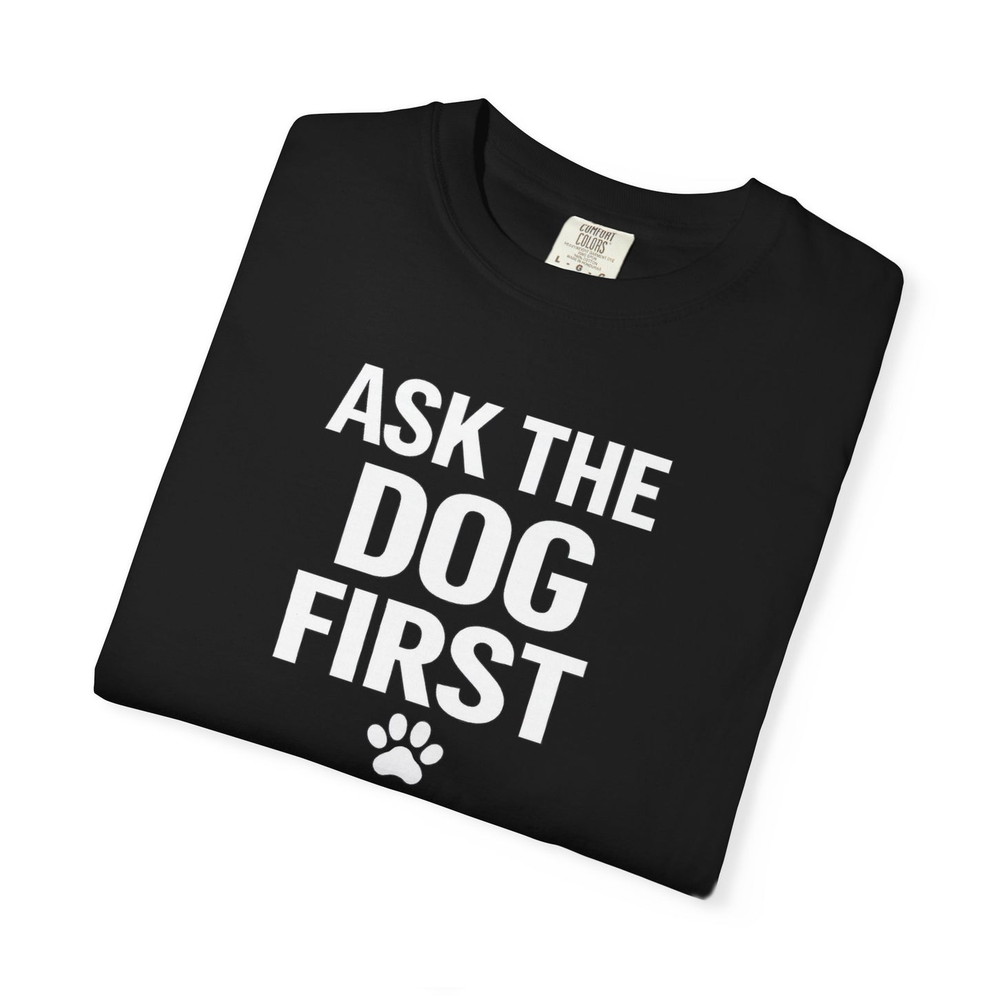 Ask The Dog First T-Shirt — Funny Dog Lover Tee with Paw Print